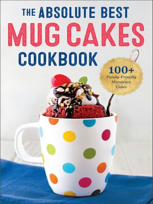 cover image of The Absolute Best Mug Cakes Cookbook